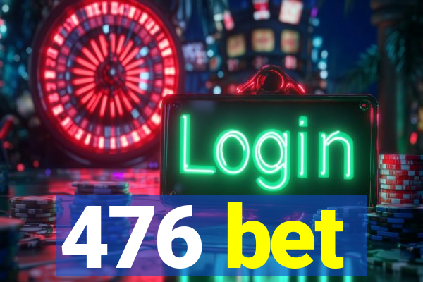 476 bet